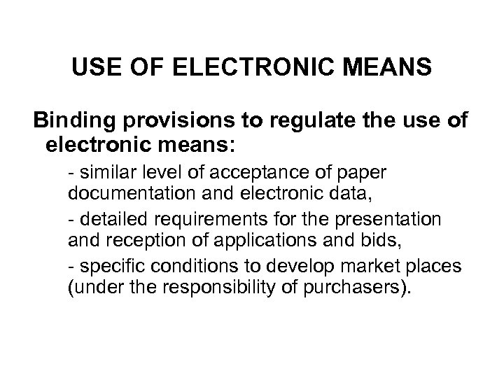 USE OF ELECTRONIC MEANS Binding provisions to regulate the use of electronic means: Ø-