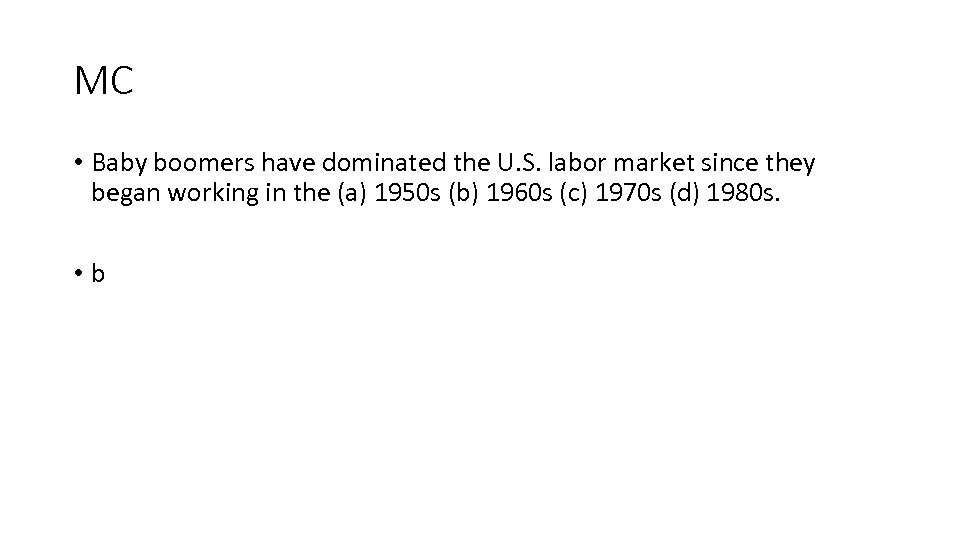 MC • Baby boomers have dominated the U. S. labor market since they began