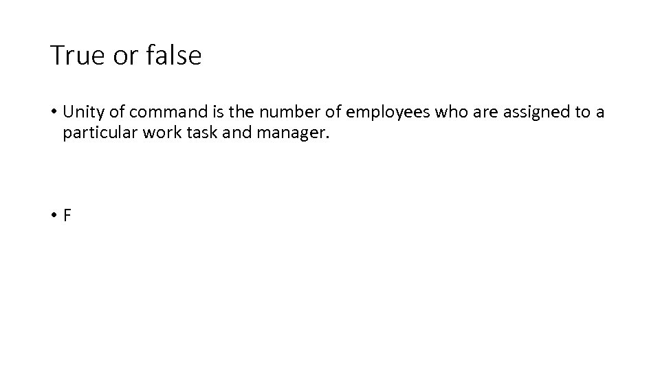 True or false • Unity of command is the number of employees who are