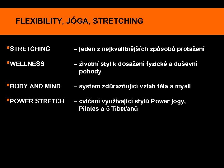 FLEXIBILITY, JÓGA, STRETCHING • STRETCHING – jeden z nejkvalitnějších způsobů protažení • WELLNESS –