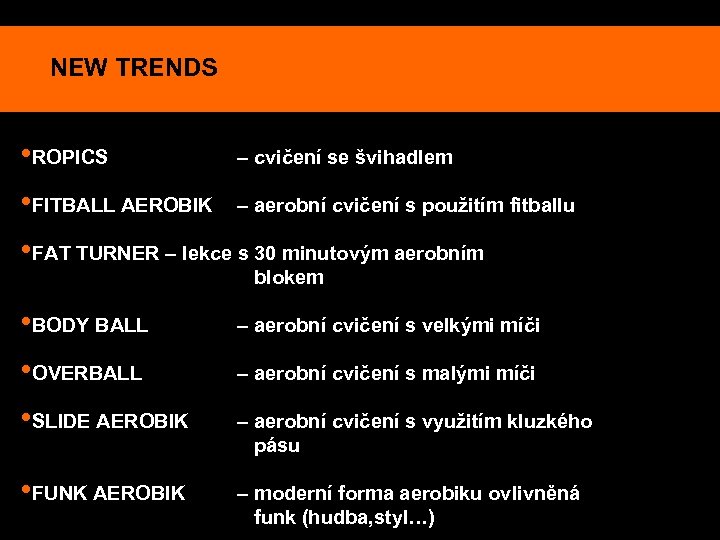 NEW TRENDS • ROPICS – cvičení se švihadlem • FITBALL AEROBIK – aerobní cvičení