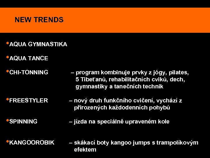 NEW TRENDS • AQUA GYMNASTIKA • AQUA TANCE • CHI-TONNING – program kombinuje prvky