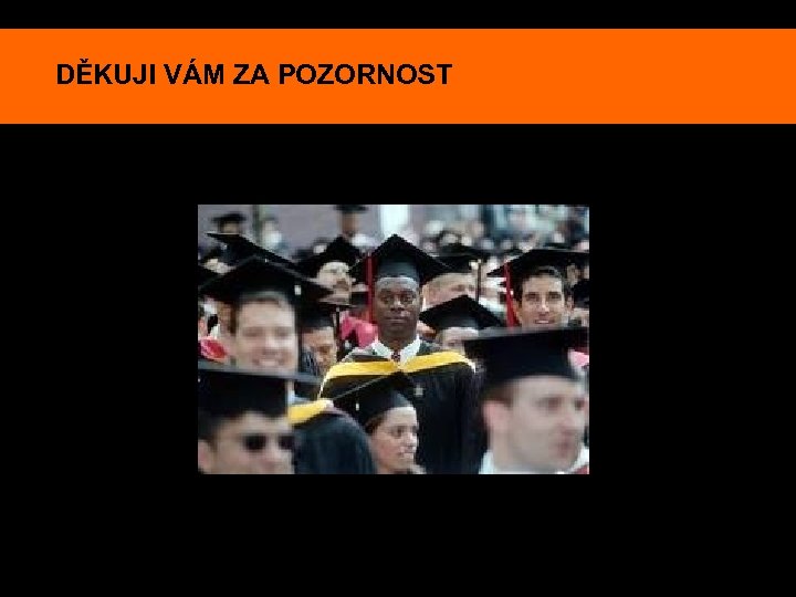 DĚKUJI VÁM ZA POZORNOST 