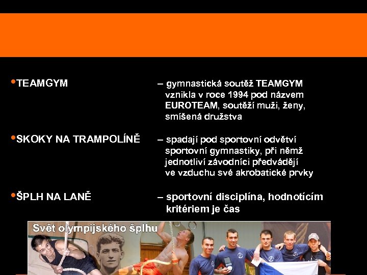  • TEAMGYM – gymnastická soutěž TEAMGYM • SKOKY NA TRAMPOLÍNĚ – spadají pod