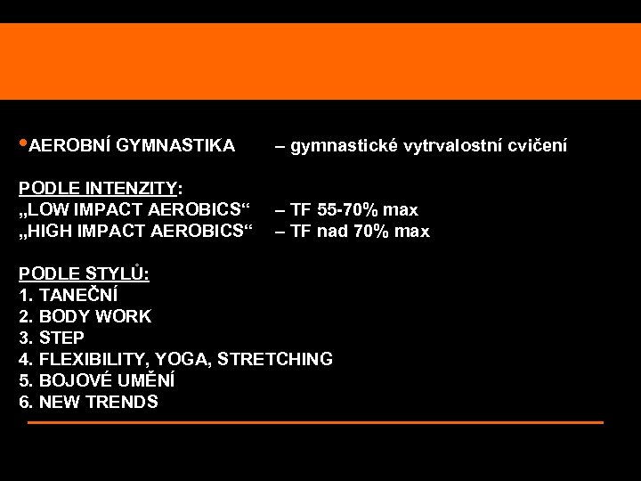  • AEROBNÍ GYMNASTIKA – gymnastické vytrvalostní cvičení PODLE INTENZITY: „LOW IMPACT AEROBICS“ „HIGH