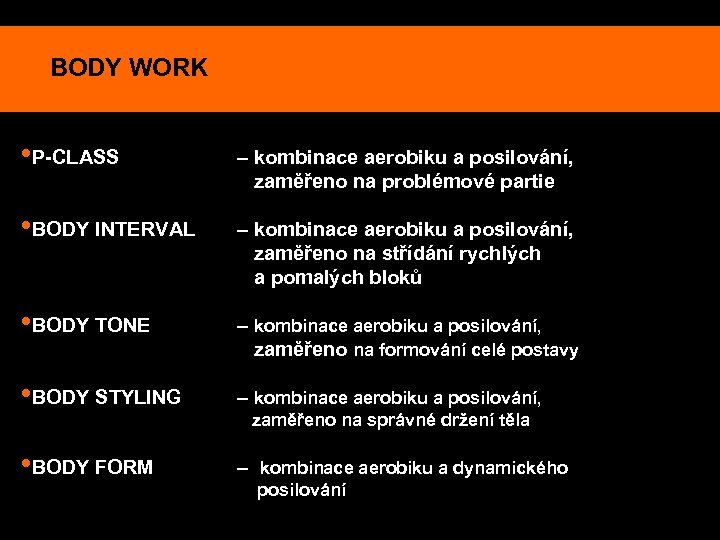 BODY WORK • P-CLASS – kombinace aerobiku a posilování, zaměřeno na problémové partie •