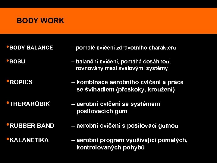 BODY WORK • BODY BALANCE – pomalé cvičení zdravotního charakteru • BOSU – balanční