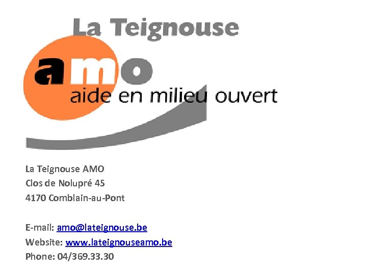 La Teignouse AMO Clos de Nolupré 45 4170 Comblain-au-Pont E-mail: amo@lateignouse. be Website: www.
