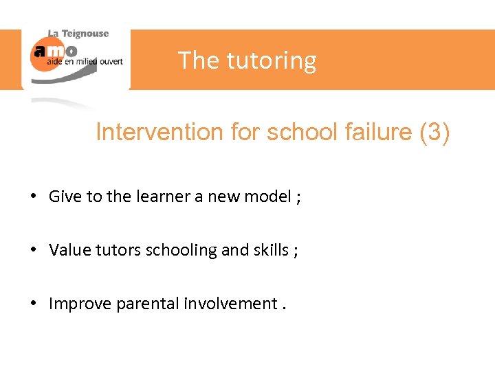 The tutoring Intervention for school failure (3) • Give to the learner a new