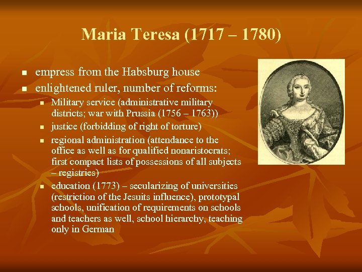Maria Teresa (1717 – 1780) n n empress from the Habsburg house enlightened ruler,
