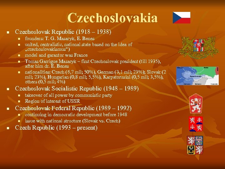 Czechoslovakia n Czechoslovak Republic (1918 – 1938) n n n Czechoslovak Socialistic Republic (1948