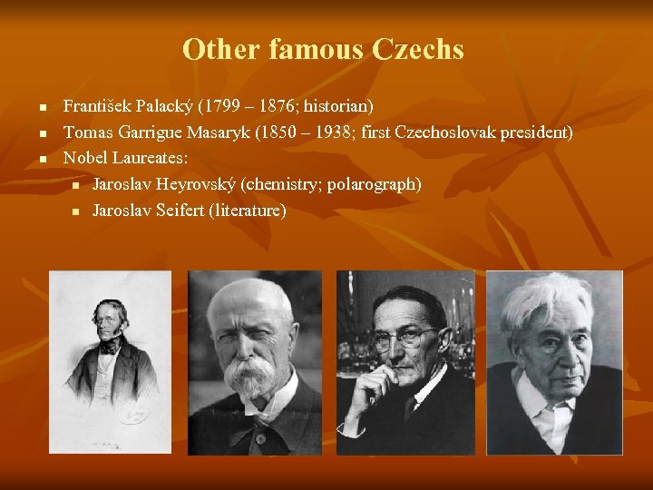 Other famous Czechs n n n František Palacký (1799 – 1876; historian) Tomas Garrigue