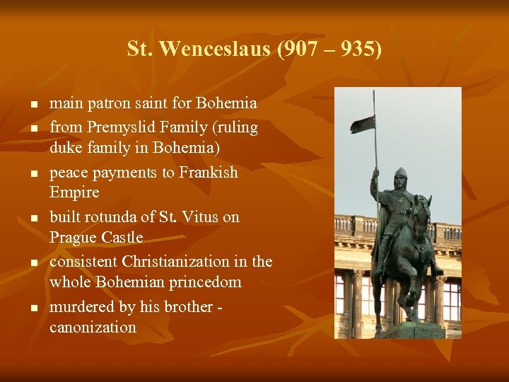 St. Wenceslaus (907 – 935) n n n main patron saint for Bohemia from