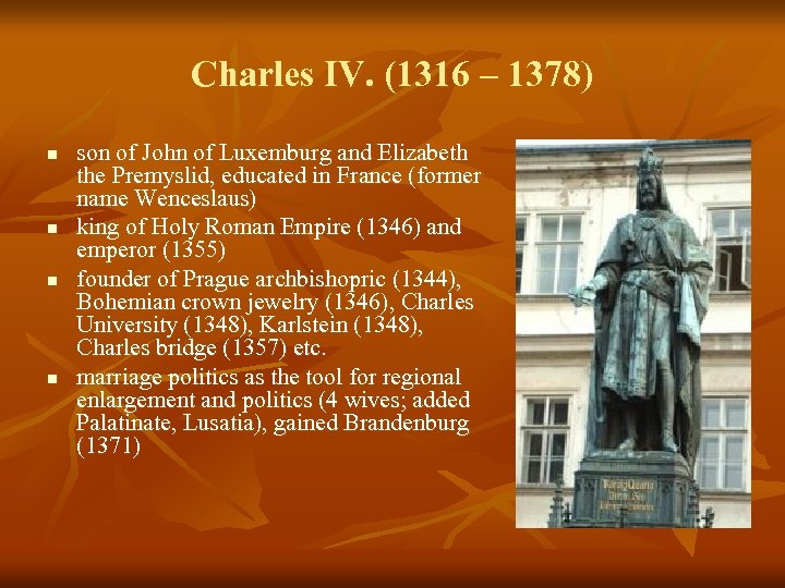 Charles IV. (1316 – 1378) n n son of John of Luxemburg and Elizabeth