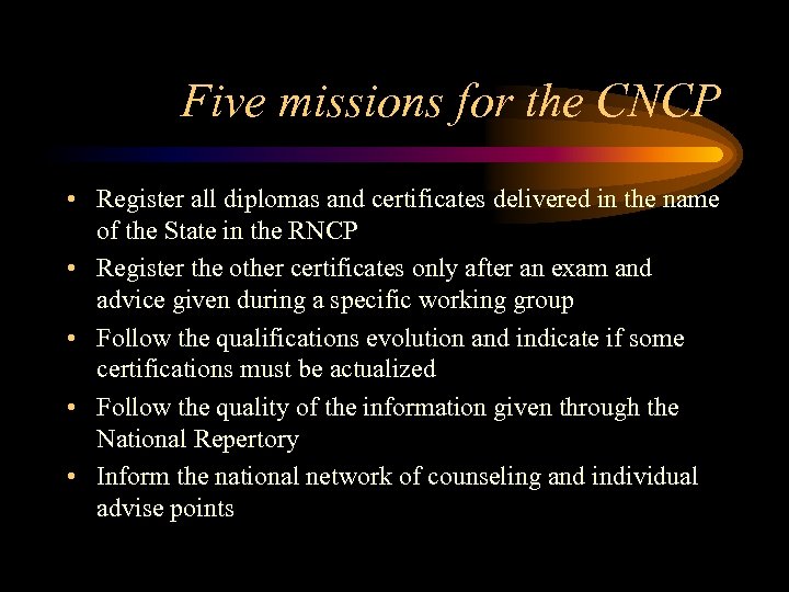 Five missions for the CNCP • Register all diplomas and certificates delivered in the