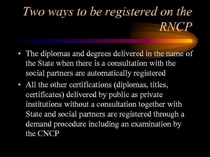 Two ways to be registered on the RNCP • The diplomas and degrees delivered