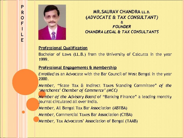 P R O F I L E MR. SAURAV CHANDRA LL. B. (ADVOCATE &