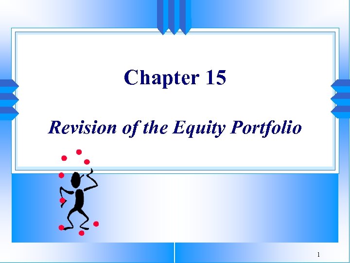 Chapter 15 Revision of the Equity Portfolio 1 
