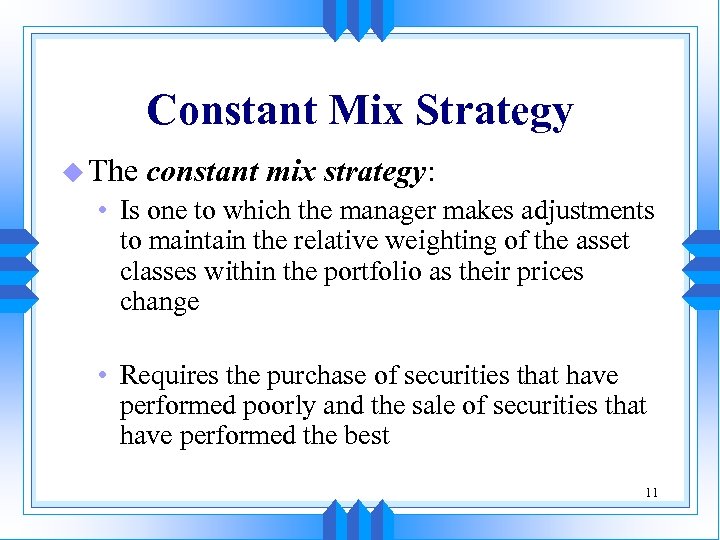 Constant Mix Strategy u The constant mix strategy: • Is one to which the