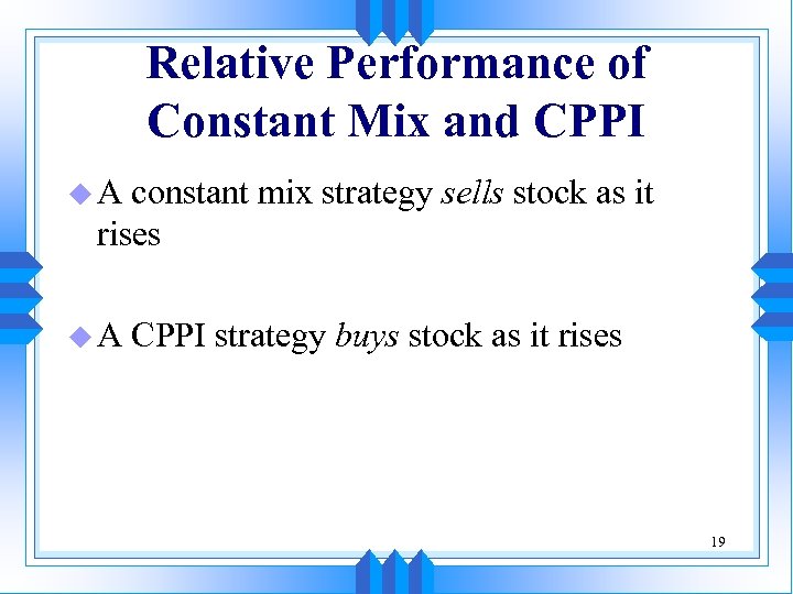 Relative Performance of Constant Mix and CPPI u. A constant mix strategy sells stock