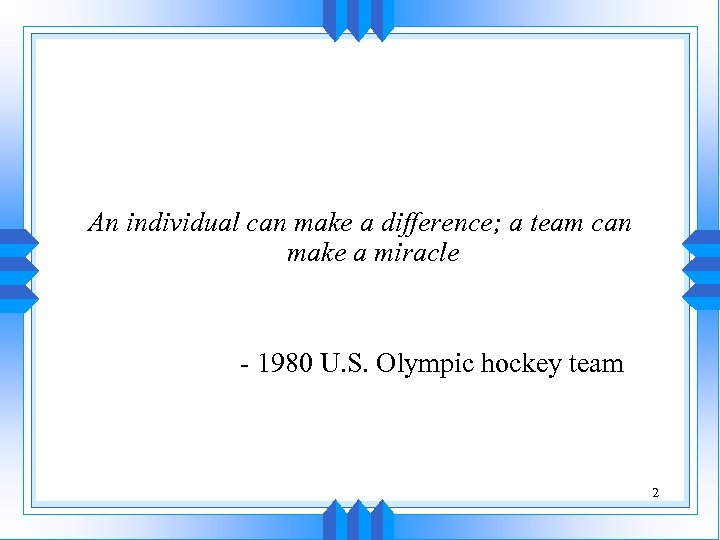 An individual can make a difference; a team can make a miracle - 1980