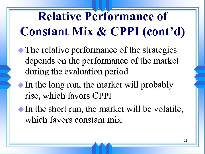 Relative Performance of Constant Mix & CPPI (cont’d) u The relative performance of the