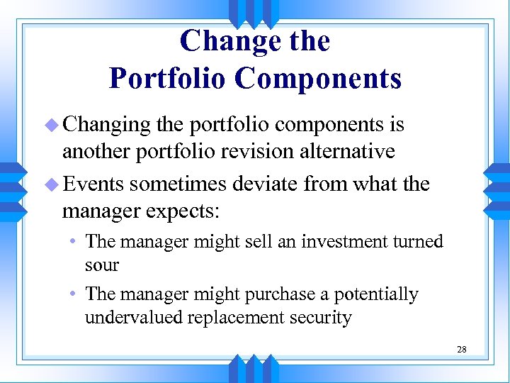 Change the Portfolio Components u Changing the portfolio components is another portfolio revision alternative
