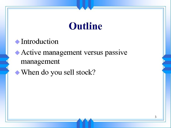 Outline u Introduction u Active management versus passive management u When do you sell