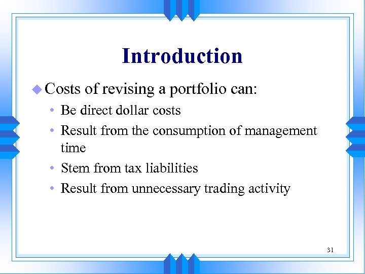 Introduction u Costs of revising a portfolio can: • Be direct dollar costs •