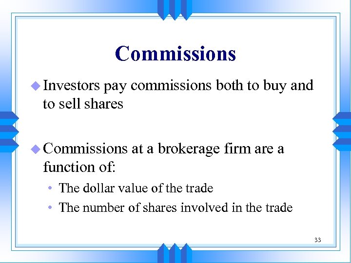 Commissions u Investors pay commissions both to buy and to sell shares u Commissions