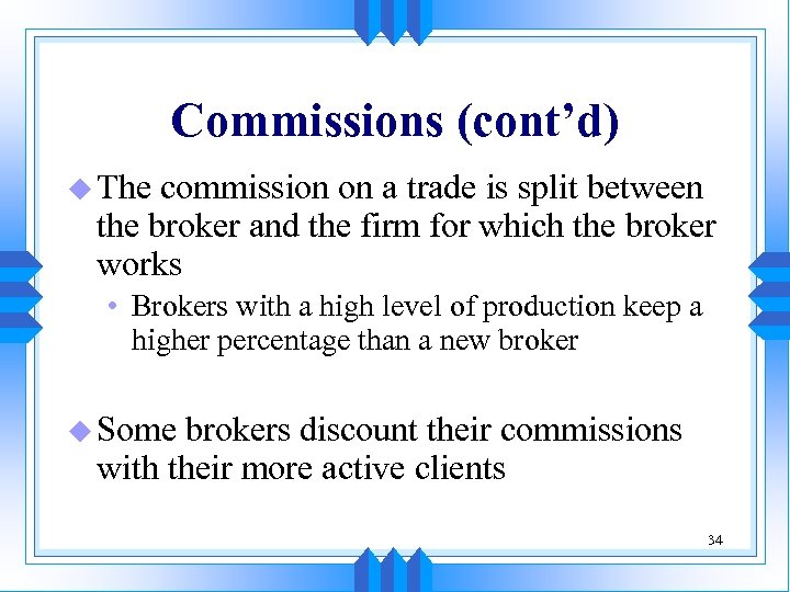 Commissions (cont’d) u The commission on a trade is split between the broker and