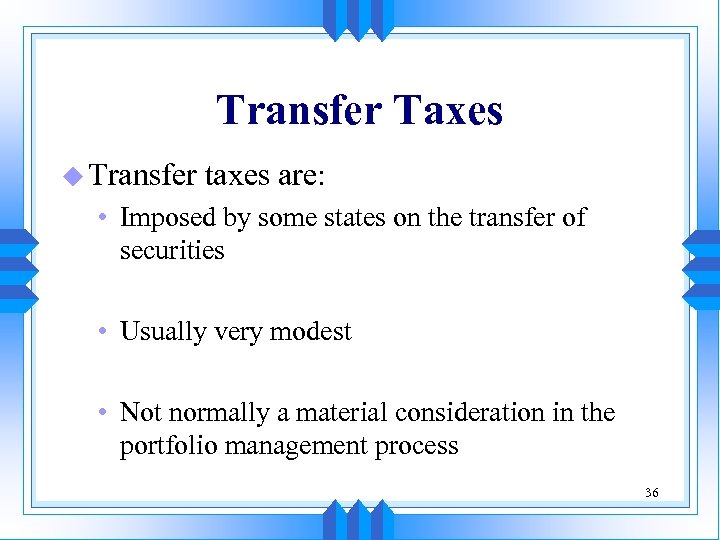 Transfer Taxes u Transfer taxes are: • Imposed by some states on the transfer