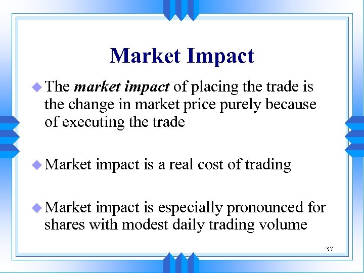 Market Impact u The market impact of placing the trade is the change in