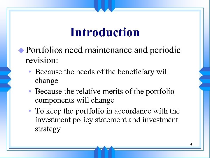 Introduction u Portfolios revision: need maintenance and periodic • Because the needs of the