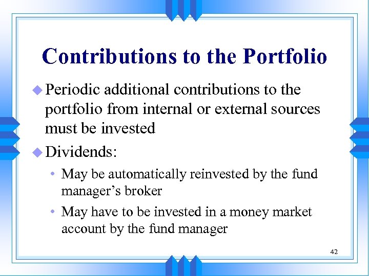Contributions to the Portfolio u Periodic additional contributions to the portfolio from internal or