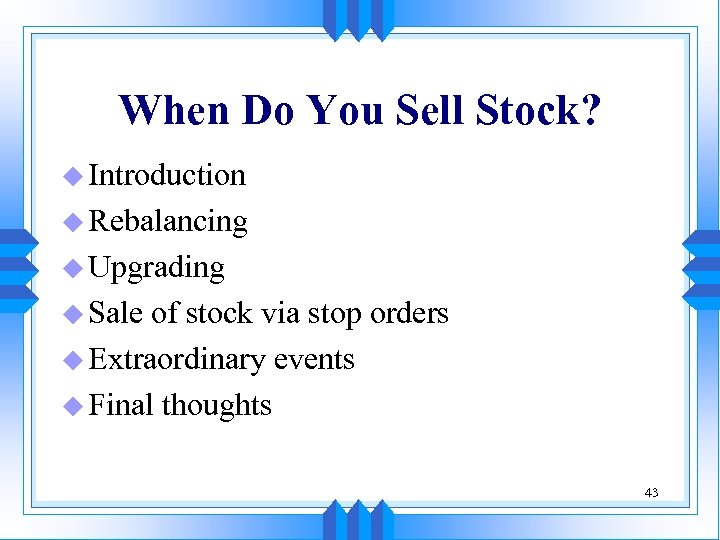 When Do You Sell Stock? u Introduction u Rebalancing u Upgrading u Sale of