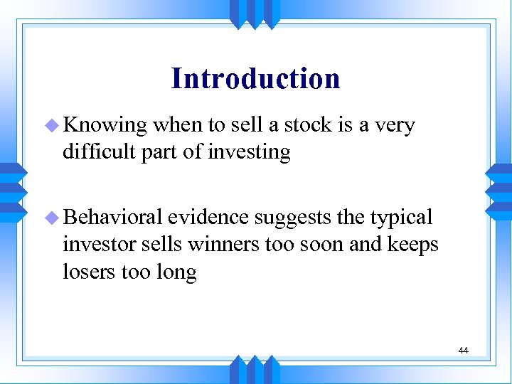Introduction u Knowing when to sell a stock is a very difficult part of
