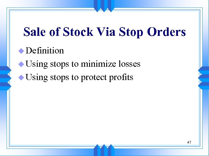 Sale of Stock Via Stop Orders u Definition u Using stops to minimize losses