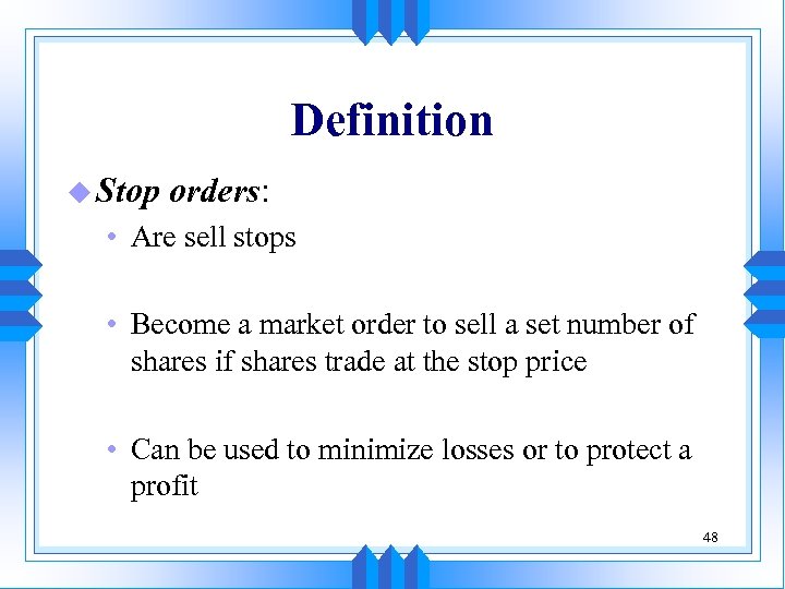 Definition u Stop orders: • Are sell stops • Become a market order to
