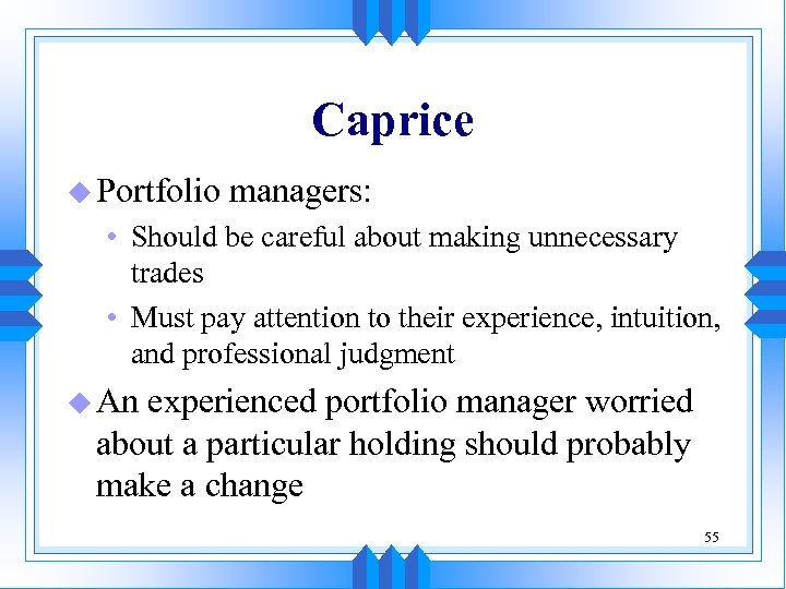 Caprice u Portfolio managers: • Should be careful about making unnecessary trades • Must
