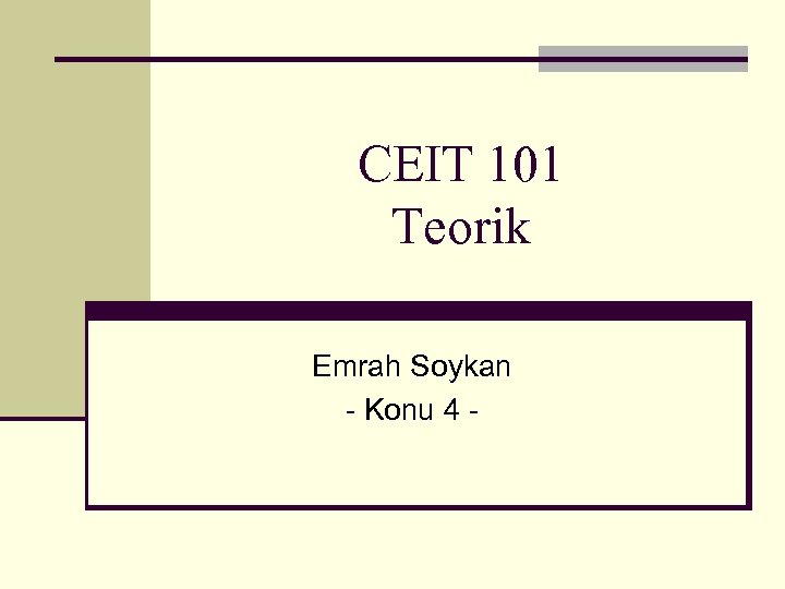 CEIT 101 Teorik Emrah Soykan - Konu 4 - 