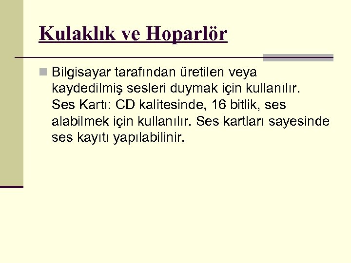 Kulaklık ve Hoparlör n Bilgisayar tarafından üretilen veya kaydedilmiş sesleri duymak için kullanılır. Ses