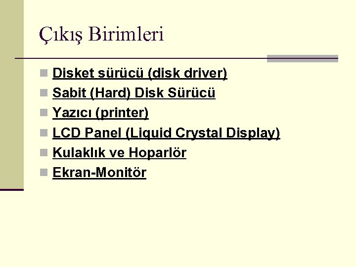 Çıkış Birimleri n Disket sürücü (disk driver) n Sabit (Hard) Disk Sürücü n Yazıcı