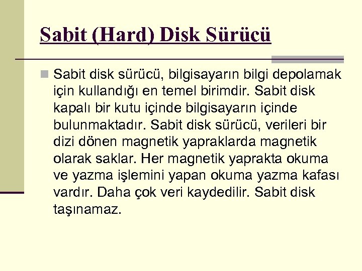 Sabit (Hard) Disk Sürücü n Sabit disk sürücü, bilgisayarın bilgi depolamak için kullandığı en