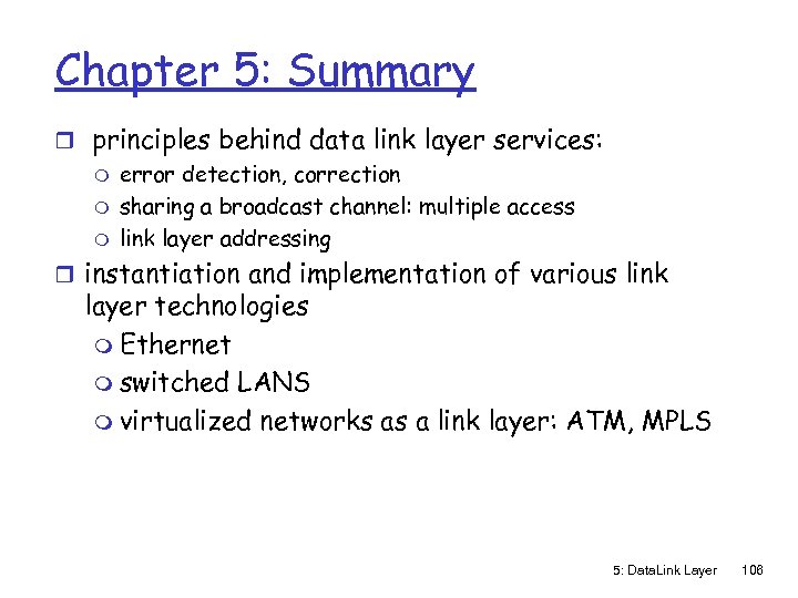 Chapter 5: Summary r principles behind data link layer services: m error detection, correction