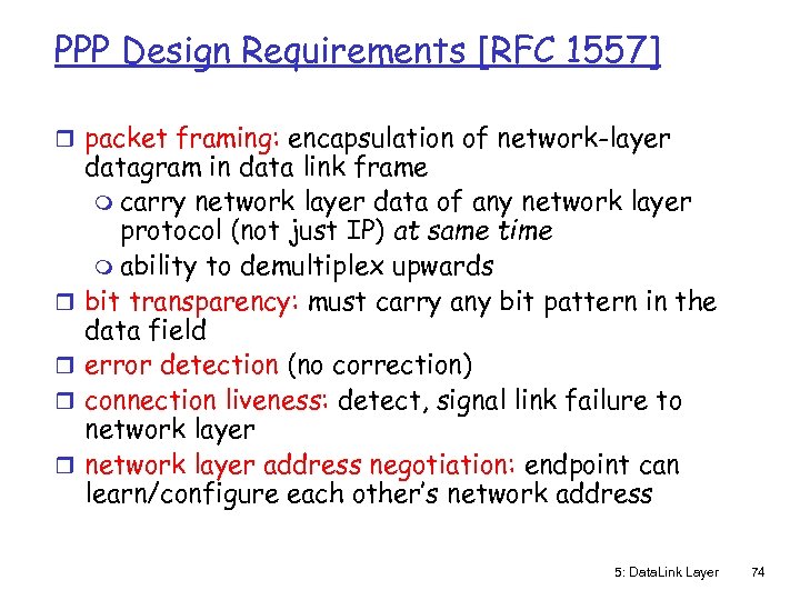 PPP Design Requirements [RFC 1557] r packet framing: encapsulation of network-layer r r datagram