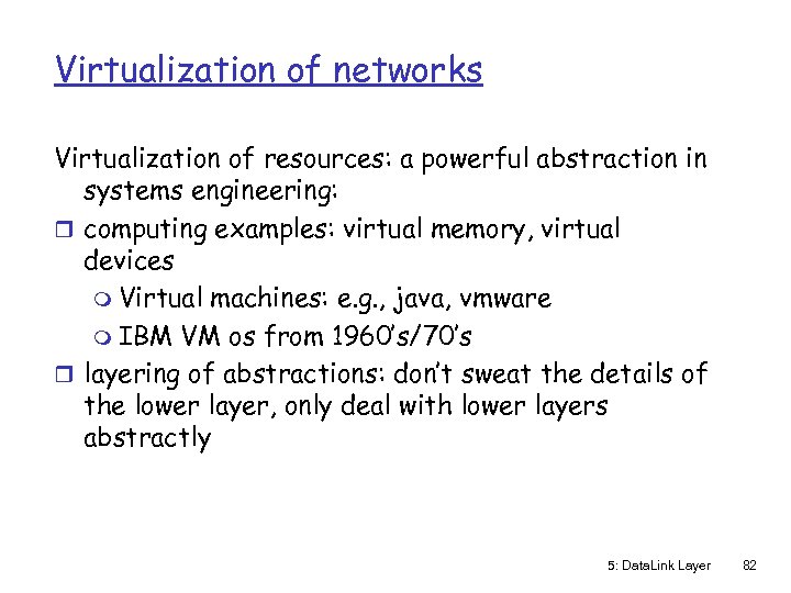 Virtualization of networks Virtualization of resources: a powerful abstraction in systems engineering: r computing