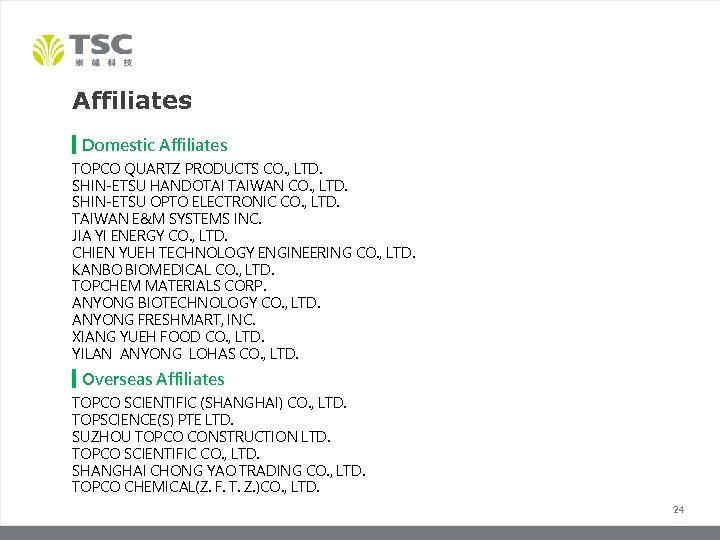 Affiliates ▍Domestic Affiliates TOPCO QUARTZ PRODUCTS CO. , LTD. SHIN-ETSU HANDOTAI TAIWAN CO. ,