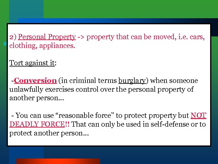 2) Personal Property -> property that can be moved, i. e. cars, clothing, appliances.