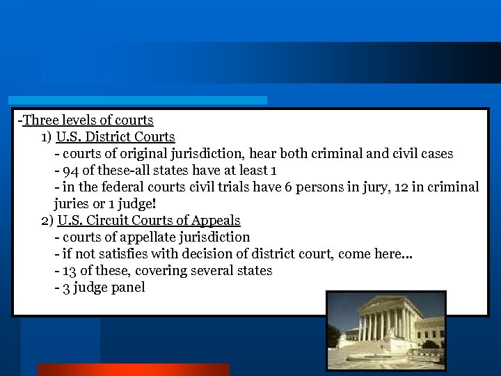 -Three levels of courts 1) U. S. District Courts - courts of original jurisdiction,